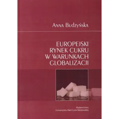 Europejski rynek cukru w warunkach globalizacji - Anna Budzy�ska