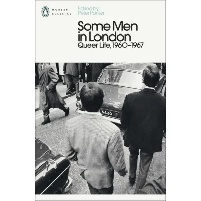 Some Men In London: Queer Life, 1960-1967 - Peter Parker