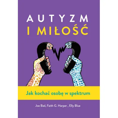 Autyzm i mi�o�� - Elly Blue, Joe  Biel, Faith G. Harper