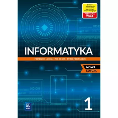 Informatyka 1. Podrcznik do klasy pierwszej dla liceum i technikum. Zakres podstawowy. Nowa edycja
