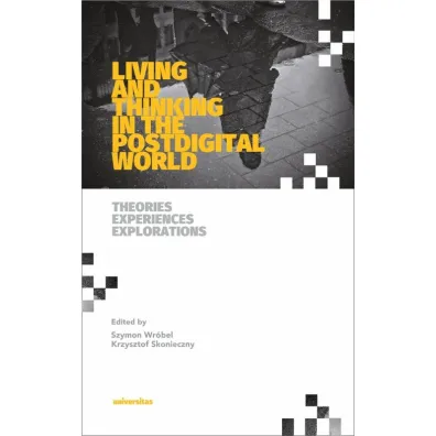 Living AND Thinking in the Postdigital World - Krzysztof Skonieczny, Szymon Wr�bel
