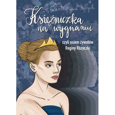 Ksi�niczka na wygnaniu czyli osiem �ywot�w Reginy R�yczki - Katarzyna Ryrych