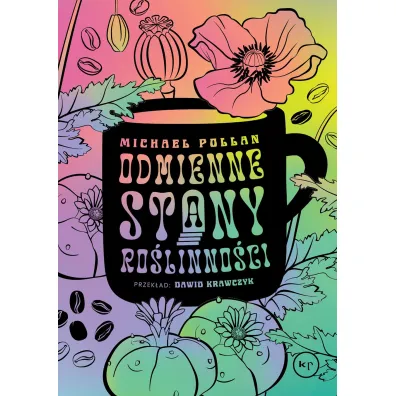 Odmienne stany ro�linno�ci. Jak psychoaktywne ro�liny wp�ywaj� na nasz umys� - Michael Pollan