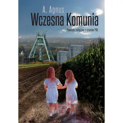 Wczesna Komunia. Powie�� religijna z czas�w PRL - A. Agnus