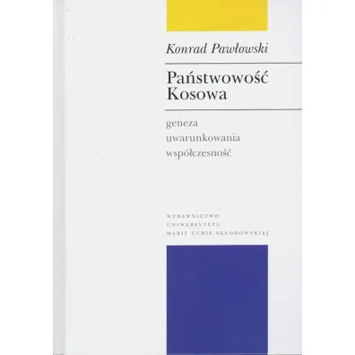 Pa�stwowo�� Kosowa Geneza, uwarunkowania, wsp�czesno�� - Konrad Paw�owski