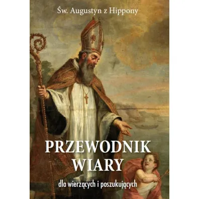 Przewodnik wiary dla wierz�cych i poszukuj�cych - Augustyn �w.