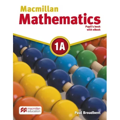 Macmillan Mathematics 1A. Pupil's Book - Paul Broadbent