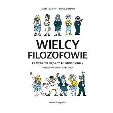 Wielcy filozofowie - prawdziwi m�drcy to buntownicy. Naukomiks