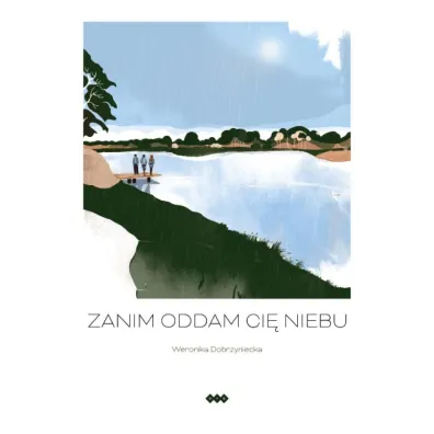 Zanim oddam ci� niebu - Weronika Dobrzyniecka