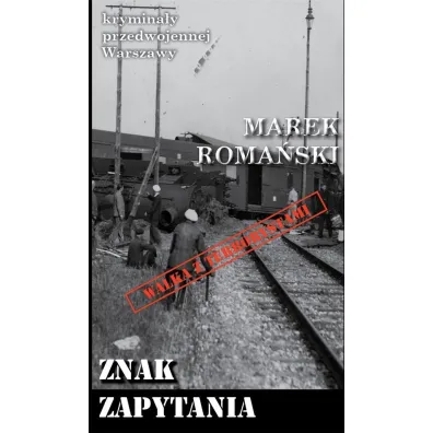 Krymina�y przedwojennej Warszawy Tom 61 Znak zapytania - Marek Roma�ski