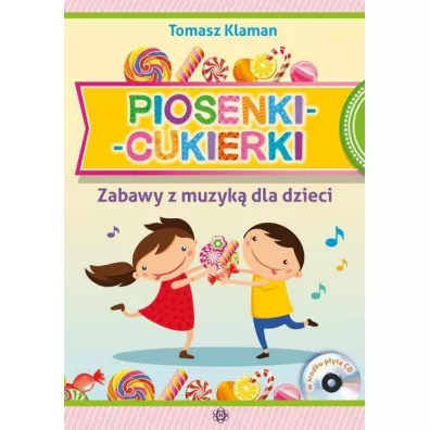 Piosenki cukierki Zabawy z muzyk� dla dzieci + CD - Tomasz Klaman