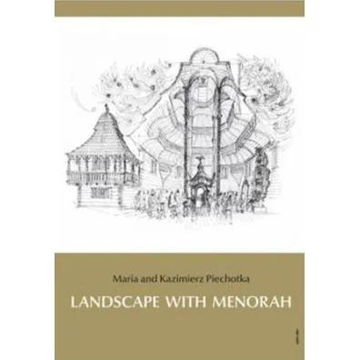 Landscape with Menorah: Jews in the towns and cities of the former Rzeczpospolita of Poland and Lithuania - Maria Piechotka, Kazimierz Piechotka