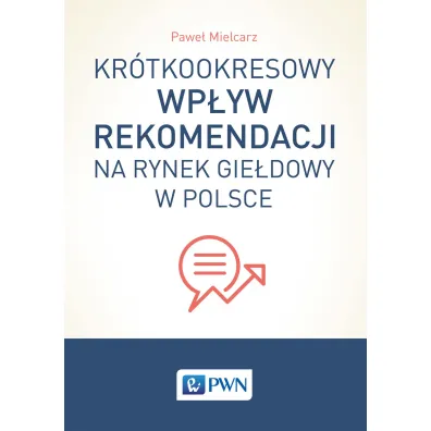 Kr�tkookresowy wp�yw rekomendacji na rynek gie�dowy w Polsce - Pawe� Mielcarz