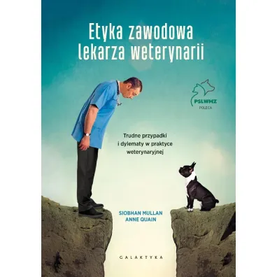 Etyka zawodowa lekarza weterynarii. Trudne przypadki i dylematy w praktyce weterynaryjnej - Anne  Quain, Siobhan  Mullan