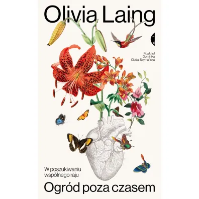 Ogr�d poza czasem. W poszukiwaniu wsp�lnego raju - Olivia  Laing