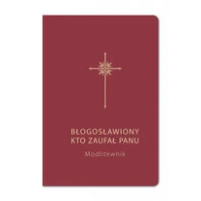 B�ogos�awiony, kto zaufa� Panu. Modlitewnik bordo - Grzegorz Sochacki, Bogdam Ca�ka Sj
