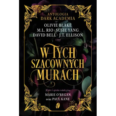 W tych szacownych murach. Antologia Dark Academia - J. T. Ellison, David Bell, M. L. Rio, Olivie Blake, Susie Yang
