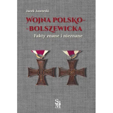 Wojna polsko-bolszewicka. Fakty znane i nieznane - Jacek Jaworski