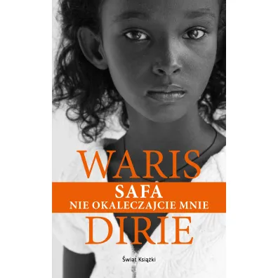 Safa. Nie okaleczajcie mnie - Dirie Waris