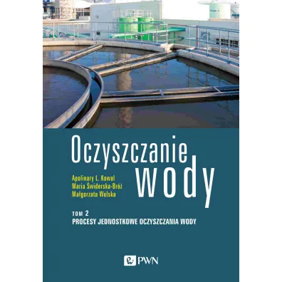 Procesy jednostkowe oczyszczania wody. Oczyszczanie wody. Tom 2 - Ma�gorzata Wolska, Maria �widerska-Br�, Apolinary L. Kowal