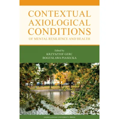 Contextual Axiological Conditions of Mental Resilience and Health - Bogus�awa Piasecka, Krzysztof  Gerc