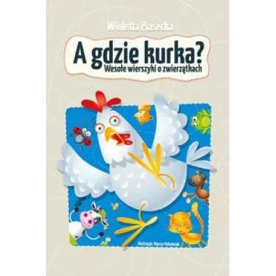 A gdzie kurka? Weso�e wierszyki o zwierz�tach - Wioletta Piasecka