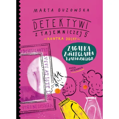 Zagadka zwierciad�a Twardowskiego. Detektywi z Tajemniczej 5 kontra duchy. Tom 3