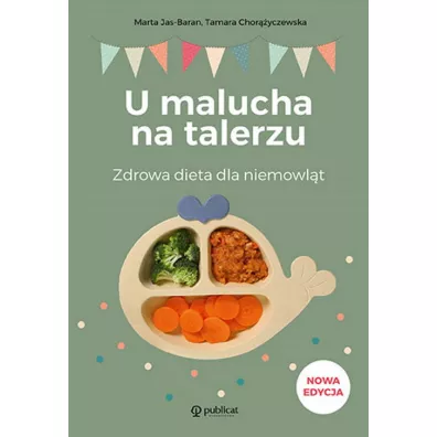U malucha na talerzu. Zdrowa dieta dla niemowlt - Marta Jas-Baran, Tamara Choryczewska