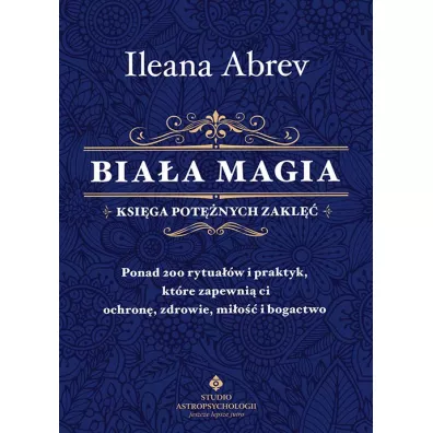 Bia�a magia. Ksi�ga pot�nych zakl�� - Ileana Abrev