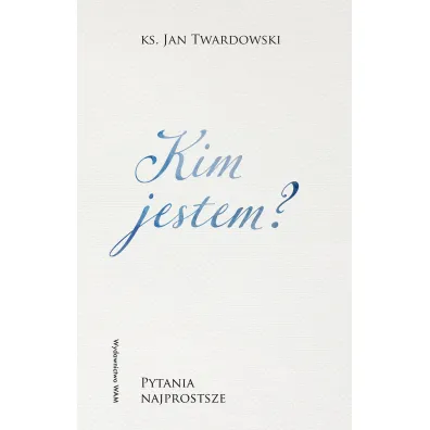 Kim jestem? Pytania najprostsze - Jan Twardowski