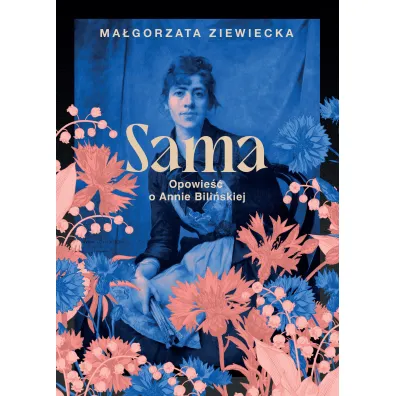 Sama. Opowie�� o Annie Bili�skiej - Ma�gorzata  Ziewiecka