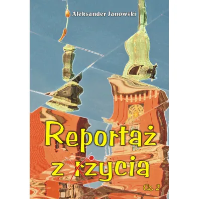 Reporta� z �ycia Cz. 2 - Aleksander Janowski