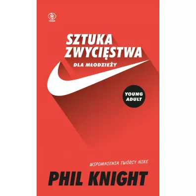Sztuka zwycistwa dla modziey. Wspomnienia twrcy Nike - Phil Knight