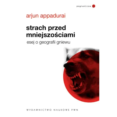 Strach przed mniejszo�ciami. Esej o geografii gniewu. - Appadurai Arjun