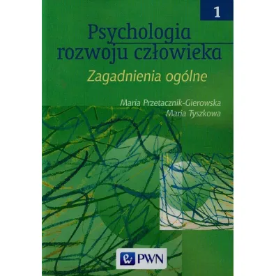 Psychologia rozwoju cz�owieka. Tom 1. Zagadanienia og�lne - Maria Przetacznik-Gierowska, Maria Tyszkowa