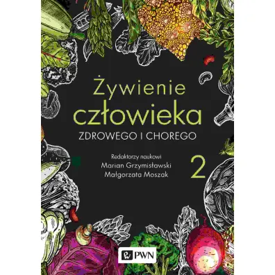 �ywienie cz�owieka zdrowego i chorego. �ywienie cz�owieka. Tom 2 - Marian  Grzymis�awski, Ma�gorzata  Moszak