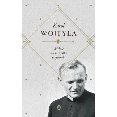 Mi�o�� mi wszystko wyja�ni�a - Karol Wojty�a