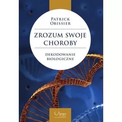 Zrozum swoje choroby. Dekodowanie biologiczne - Patrick Obissier