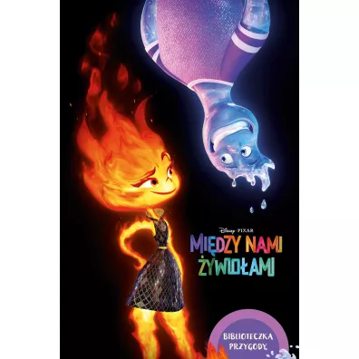 Mi�dzy nami �ywio�ami. Biblioteczka przygody. Disney Pixar