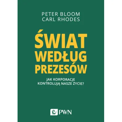 �wiat wed�ug prezes�w. Jak korporacje kontroluj� nasze �ycie? - Carl  Rhodes, Peter  Bloom