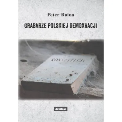 Grabarze polskiej demokracji - Peter Raina