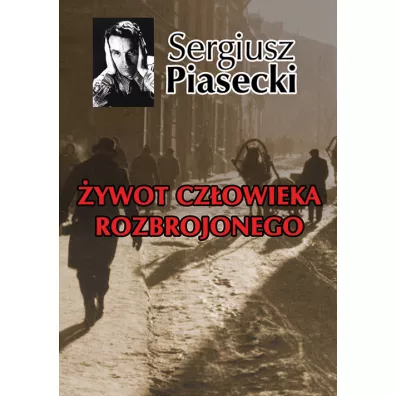 �ywot cz�owieka rozbrojonego - Sergiusz Piasecki