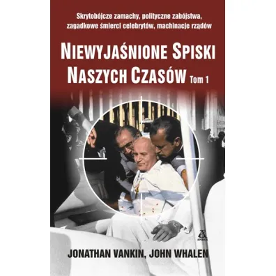 Niewyja�nione spiski naszych czas�w. Tom 1