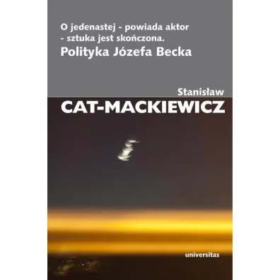 O jedenastej powiada aktor sztuka jest sko�czona - Stanis�aw Cat-Mackiewicz