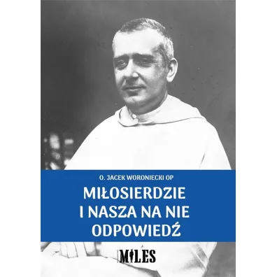 Mi�osierdzie i nasza na nie odpowied� - Jacek Woroniecki, O Op
