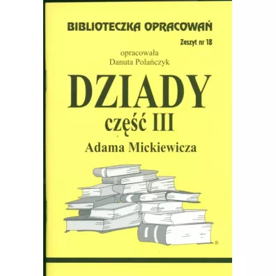 Dziady. Cz III. Biblioteczka opracowa. Zeszyt nr 18 - Danuta Polaczyk