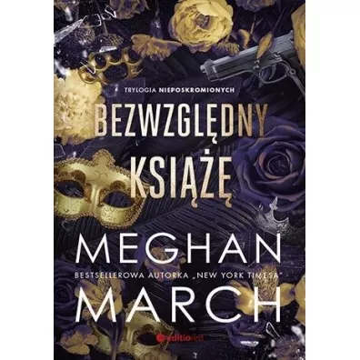 Bezwzgl�dny ksi���. Trylogia Nieposkromionych. Tom 1 - Meghan March