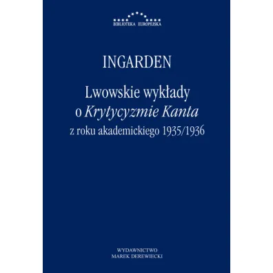 Lwowskie wyk�ady o Krytycyzmie Kanta z roku akademickiego 1935/1936 - Roman Witold  Ingarden