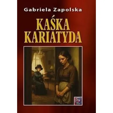 Ka�ka Kariatyda - Gabriela Zapolska