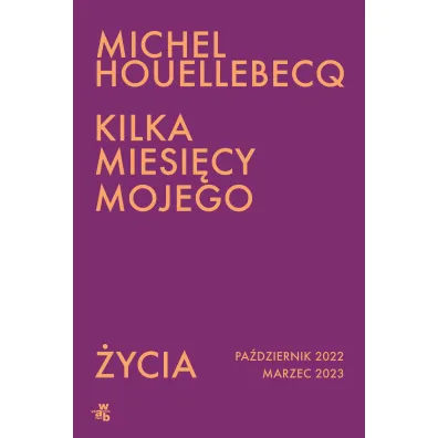 Kilka miesi�cy mojego �ycia - Michel Houellebecq